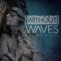 Without Waves - Scab Platter