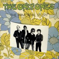 The Only Ones - The Immortal Story