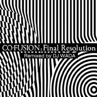 Co-Fusion - Final Resolution (Remixed By DJ Wada)