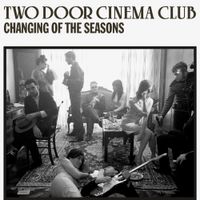 Two Door Cinema Club - Changing of the Seasons