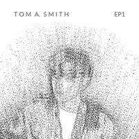 Tom A. Smith - EP 1