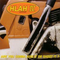 Head Like A Hole - HLAH IV: Are You Gonna Kiss It or Shoot It?