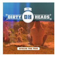 Dirty Heads - Spread Too Thin