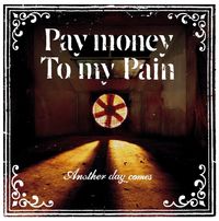 Pay Money To My Pain - Another day comes