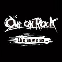 ONE OK ROCK - The Same As...
