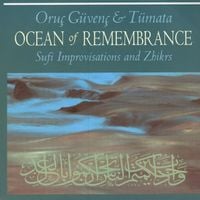 Oru&ccedil; G&uuml;ven&ccedil; - Ocean of Remembrance: Sufi Improvisations & Zhikrs