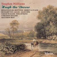 Bonaventura Bottone / Rebecca Evans / Richard Van Allan / Alan Opie / Sarah Walker / Neil Jenkins / Corydon Singers / Matthew Best - Vaughan Williams: Hugh the Drover