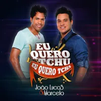 Jo&atilde;o Lucas & Marcelo - Eu Quero Tchu, Eu Quero Tcha