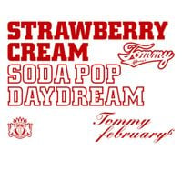 Tommy february6 - Strawberry Cream Soda Pop Daydream