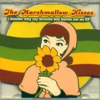 The Marshmallow Kisses - I Wonder Why My Favorite Boy Leaves Me an EP