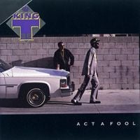 King T - Act a Fool
