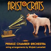 The Aristocrats - The Aristocrats with Primuz Chamber Orchestra