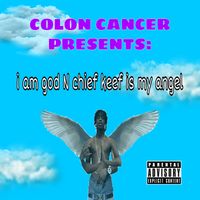 Colon Cancer - I Am God N Chief Keef Is My Angel
