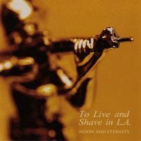 To Live and Shave in L.A. - Noon and Eternity