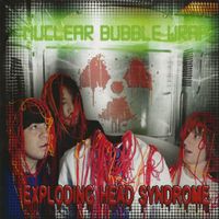 Nuclear Bubble Wrap - Exploding Head Syndrome