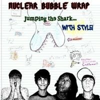 Nuclear Bubble Wrap - Jumping the Shark with Style