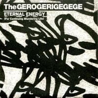 The Gerogerigegege / Pyosalpinx - Eternal Energy (For Continuing Blundering Life) / Noise's Not Dead