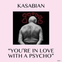 Kasabian - You&rsquo;re In Love With a Psycho
