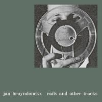 Jan Bruyndonckx - Rails And Other Tracks