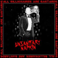 Unsanitary Napkin - All billionaires are bastards