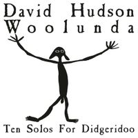 David Hudson - Woolunda: Ten Solos for Didgeridoo