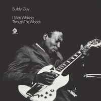 Buddy Guy - I Was Walking Through The Woods