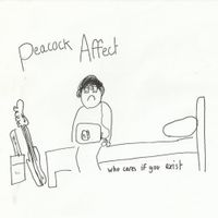 Peacock Affect - Who Cares If You Exist