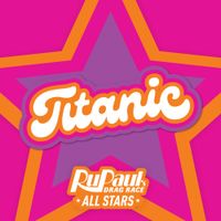 The Cast of RuPaul's Drag Race All Stars - Titanic