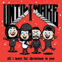 Until I Wake - All I Want For Christmas Is You
