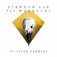 Sparrow & the Workshop - Spitting Daggers