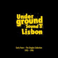 Underground Sound Of Lisbon - Early Years: The Singles Collection 1993-1998