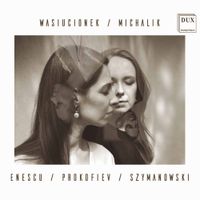 Małgorzata Wasiucionek / Sylwia Michalik - Enescu / Prokofiev / Szymanowski