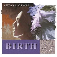 Yutaka Ozaki - 誕生 (BIRTH)