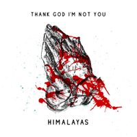 HIMALAYAS - Thank God I'm Not You