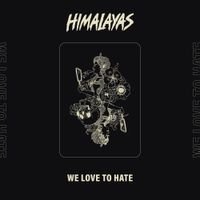 HIMALAYAS - We Love To Hate