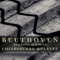 Chiaroscuro Quartet - Beethoven String Quartets, Op. 18 Nos 4-6