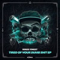 Bukez Finezt - Tired Of Your Dumb Shit