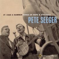 Pete Seeger - If I Had a Hammer: Songs of Hope & Struggle