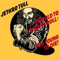 Jethro Tull - Too Old to Rock 'n' Roll: Too Young to Die!
