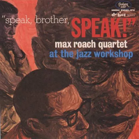 Max Roach - "Speak, Brother, Speak!": Max Roach Quartet at the Jazz Workshop