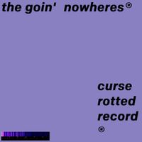 The Goin' Nowheres - Curse Rotted Record