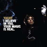YACHT - I Believe in You. Your Magic Is Real.