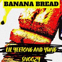 LIL YEETONG & Young Snoozy - BANANA BREAD