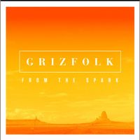 Grizfolk - From The Spark
