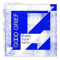 Good Grief - Shake Your Faith