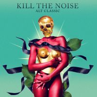 Kill The Noise - ALT CLASSIC