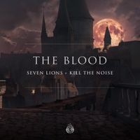 Seven Lions & Kill The Noise - The Blood