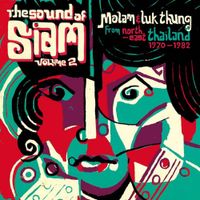Various Artists - The Sound of Siam, Vol. 2 (Molam & Luk Thung Isan From North-East Thailand 1970-1982)