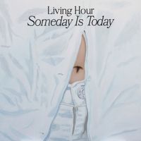 Living Hour - Someday Is Today