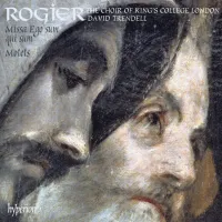 The Choir Of King's College, London / David Trendell - Rogier: Missa Ego Sum Qui Sum; Motets